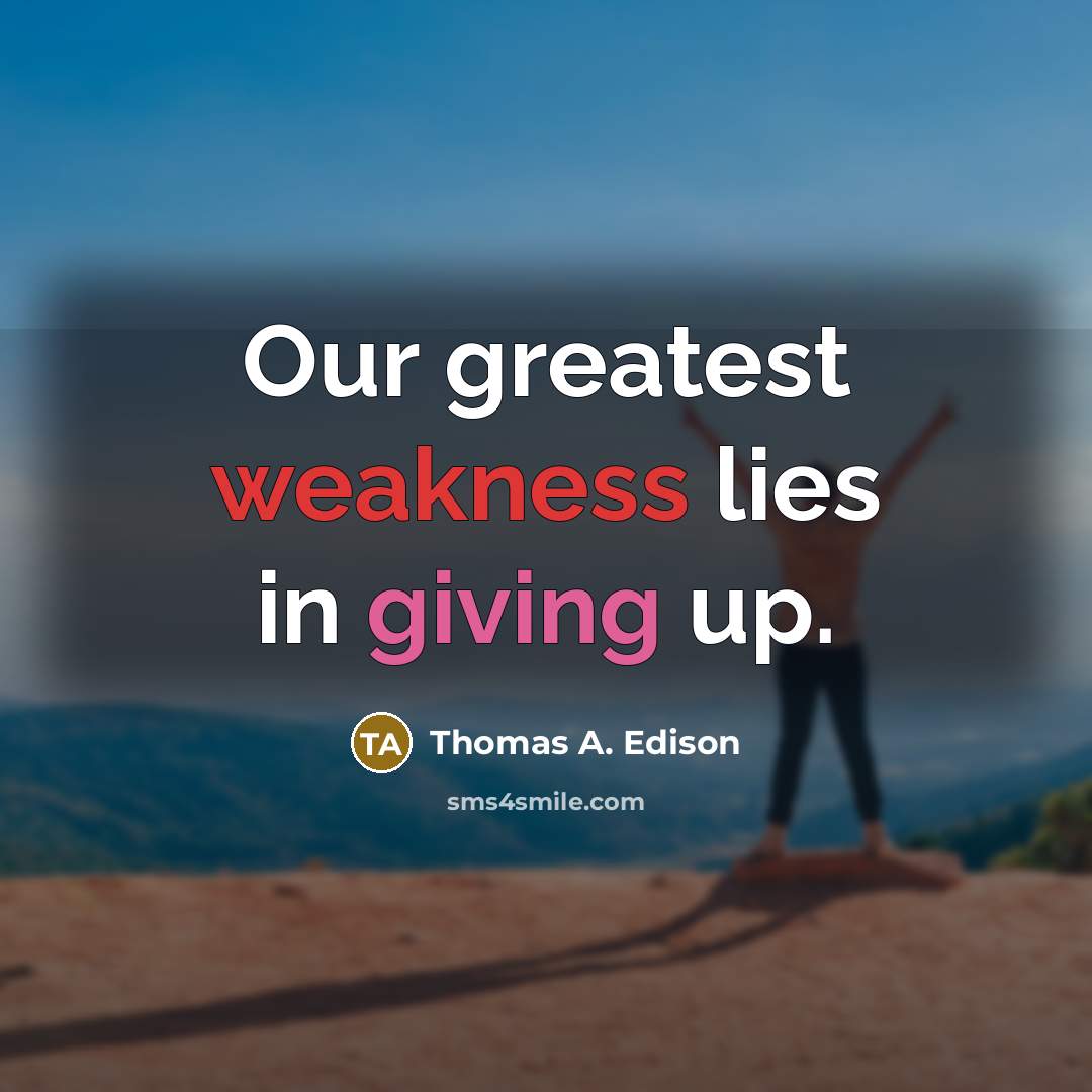 “Our greatest weakness lies in giving up.…” quote by Thomas A. Edison
