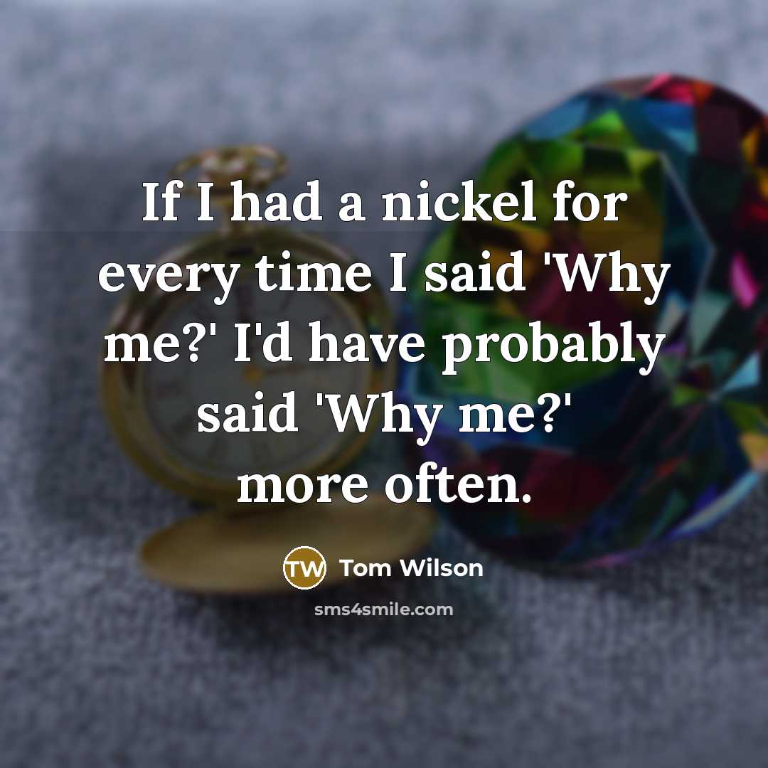 “If I had a nickel for every time I said…” quote by Tom Wilson