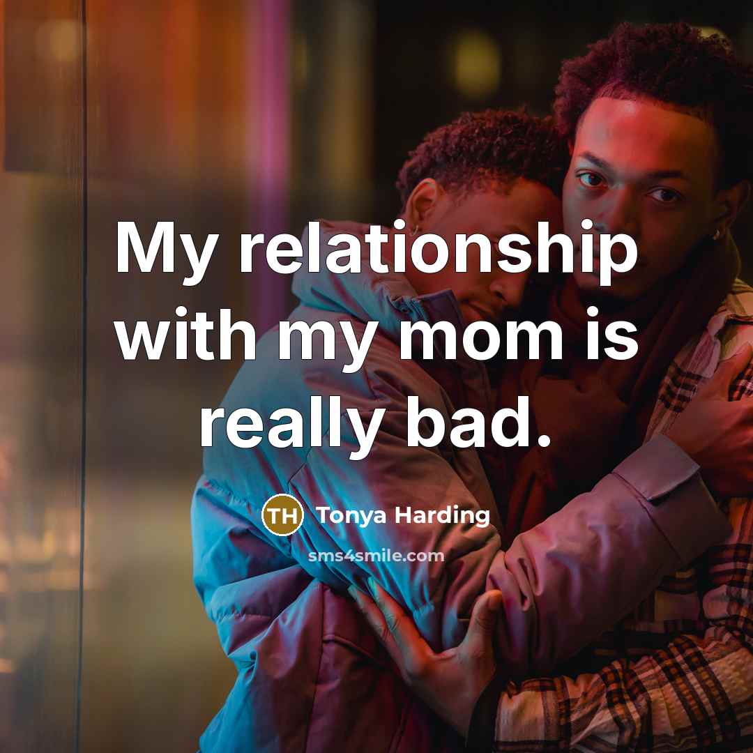 “My relationship with my mom is really bad.…” quote by Tonya Harding