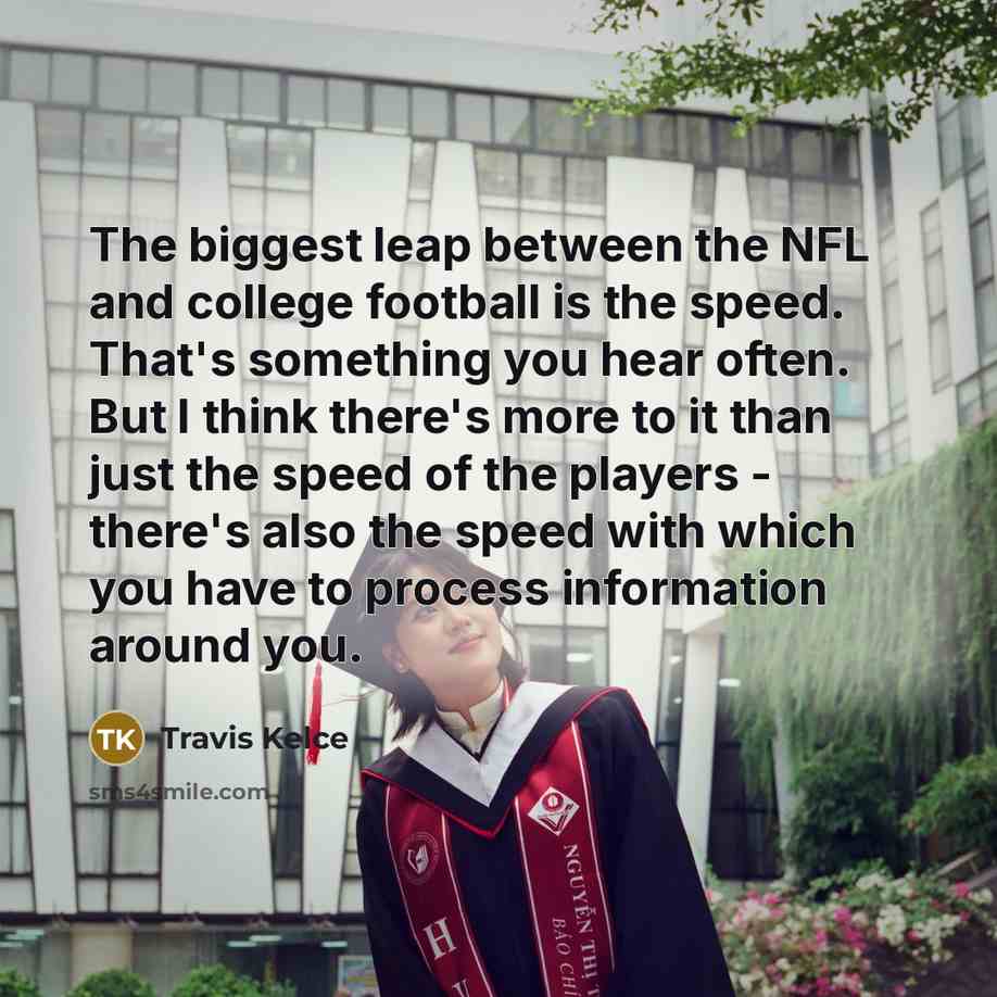 “The biggest leap between the NFL and college football is…” quote by Travis Kelce