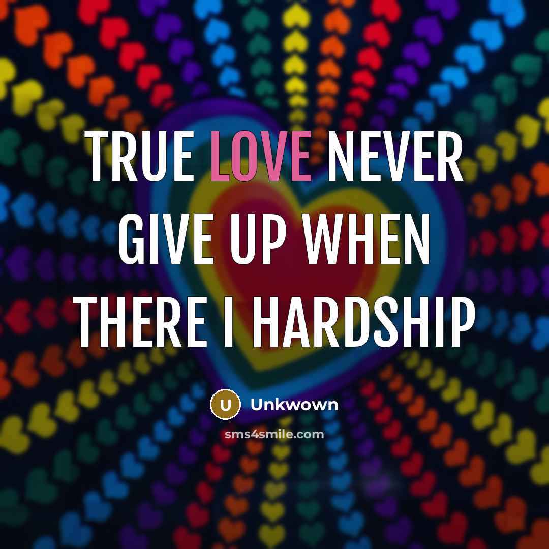 “True love never give up when there I hardship…” quote by Unkwown