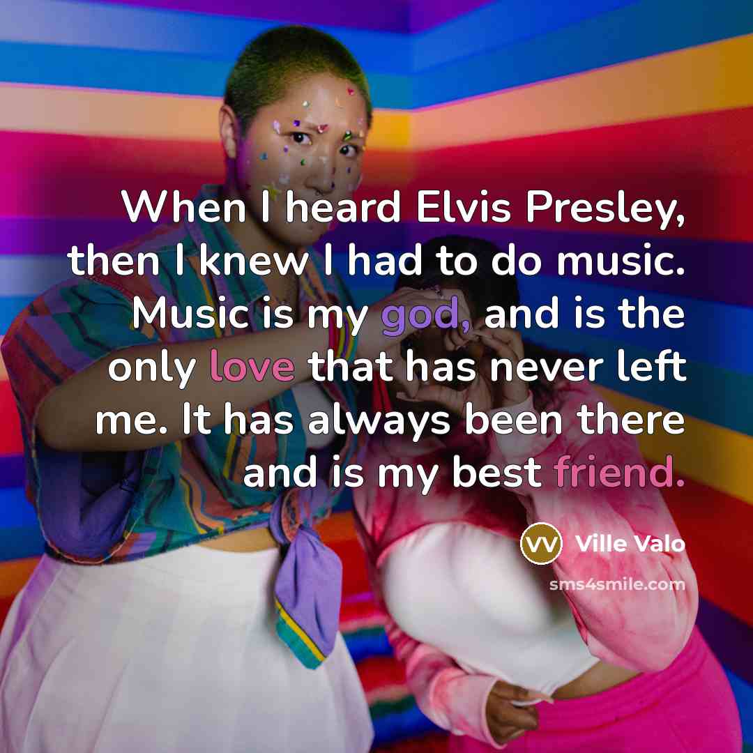 “When I heard Elvis Presley, then I knew I had…” quote by Ville Valo