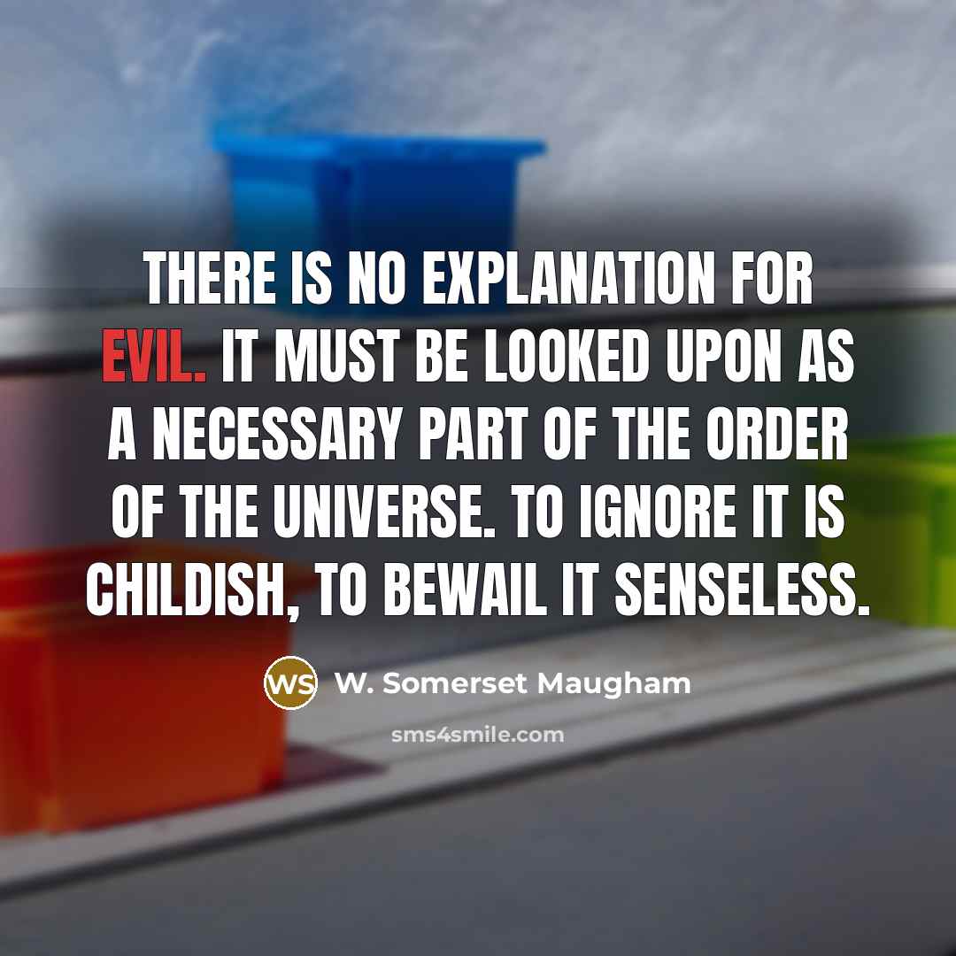 “There is no explanation for evil. It must be looked…” quote by W. Somerset Maugham