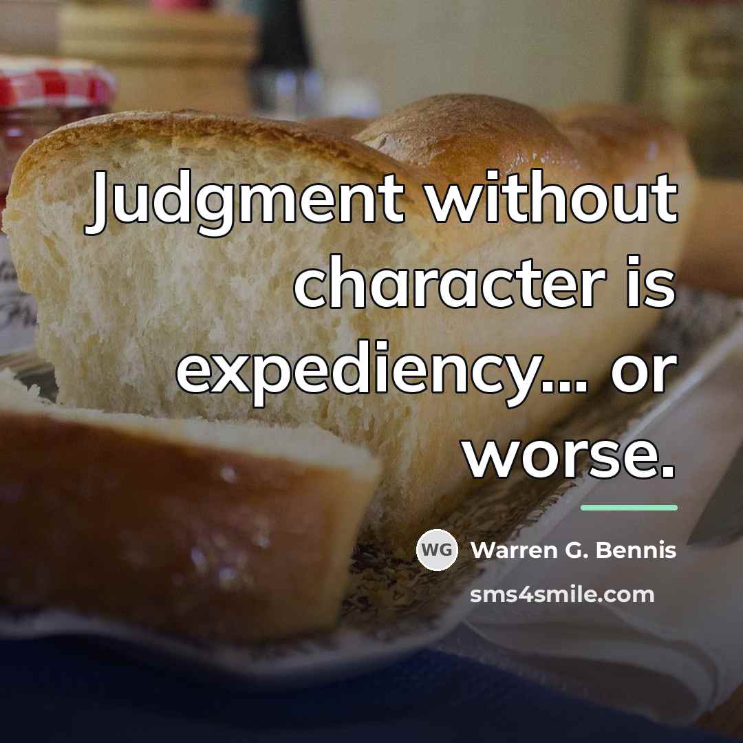“Judgment without character is expediency... or worse.…” quote by Warren G. Bennis