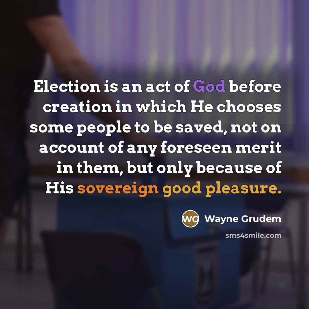 “Election is an act of God before creation in which…” quote by Wayne Grudem