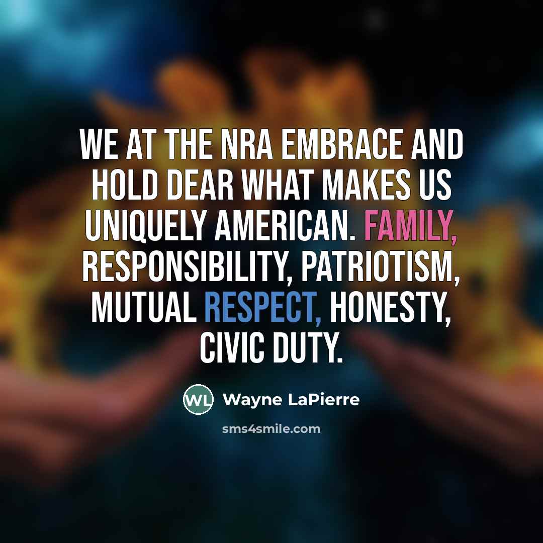 “We at the NRA embrace and hold dear what makes…” quote by Wayne LaPierre