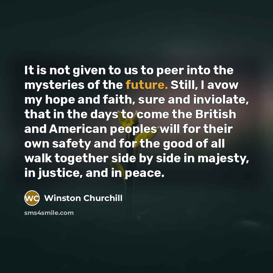 “It is not given to us to peer into the…” quote by Winston Churchill