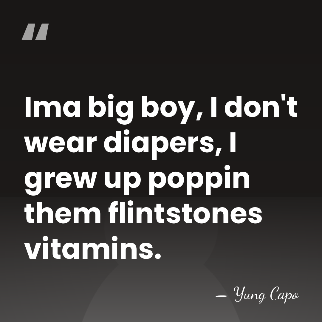 Ima big boy, I don't wear diapers, I grew up poppin them&hellip; - Yung Capo