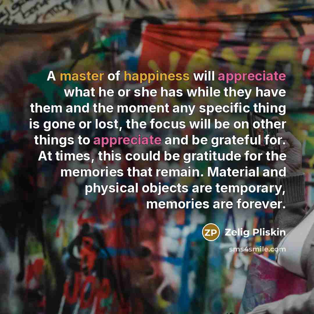 “A master of happiness will appreciate what he or she…” quote by Zelig Pliskin
