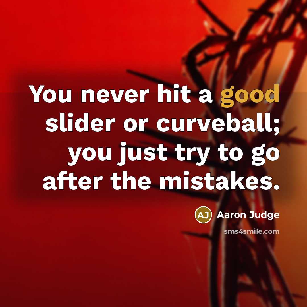 “You never hit a good slider or curveball; you just…” quote by Aaron Judge