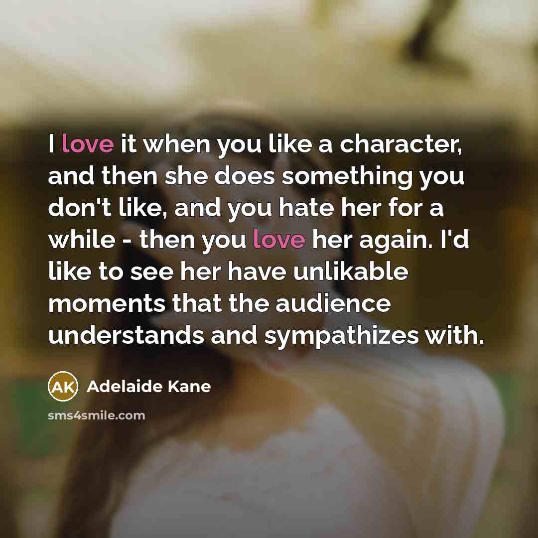 “I love it when you like a character, and then…” quote by Adelaide Kane