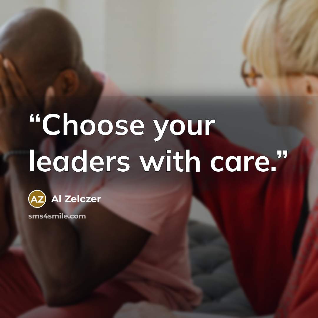 “Choose your leaders with care.” quote by Al Zelczer