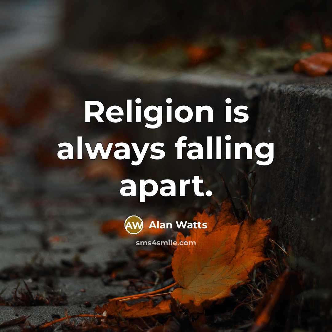 “Religion is always falling apart.…” quote by Alan Watts