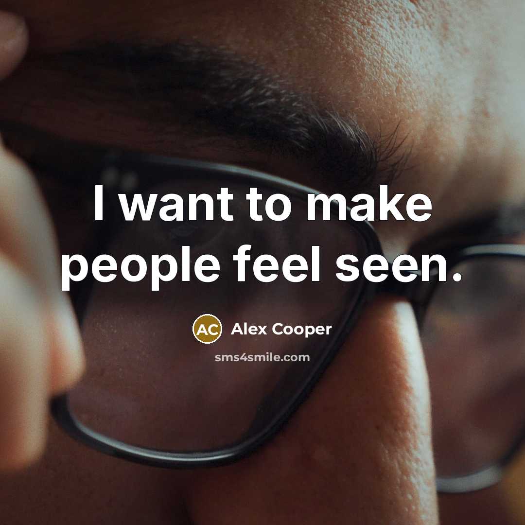 “I want to make people feel seen.…” quote by Alex Cooper
