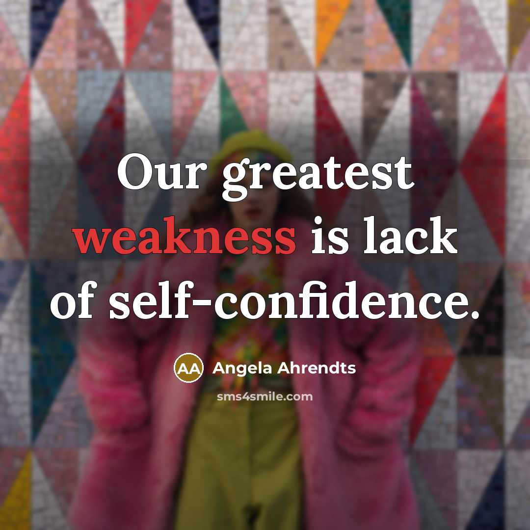 “Our greatest weakness is lack of self-confidence.…” quote by Angela Ahrendts