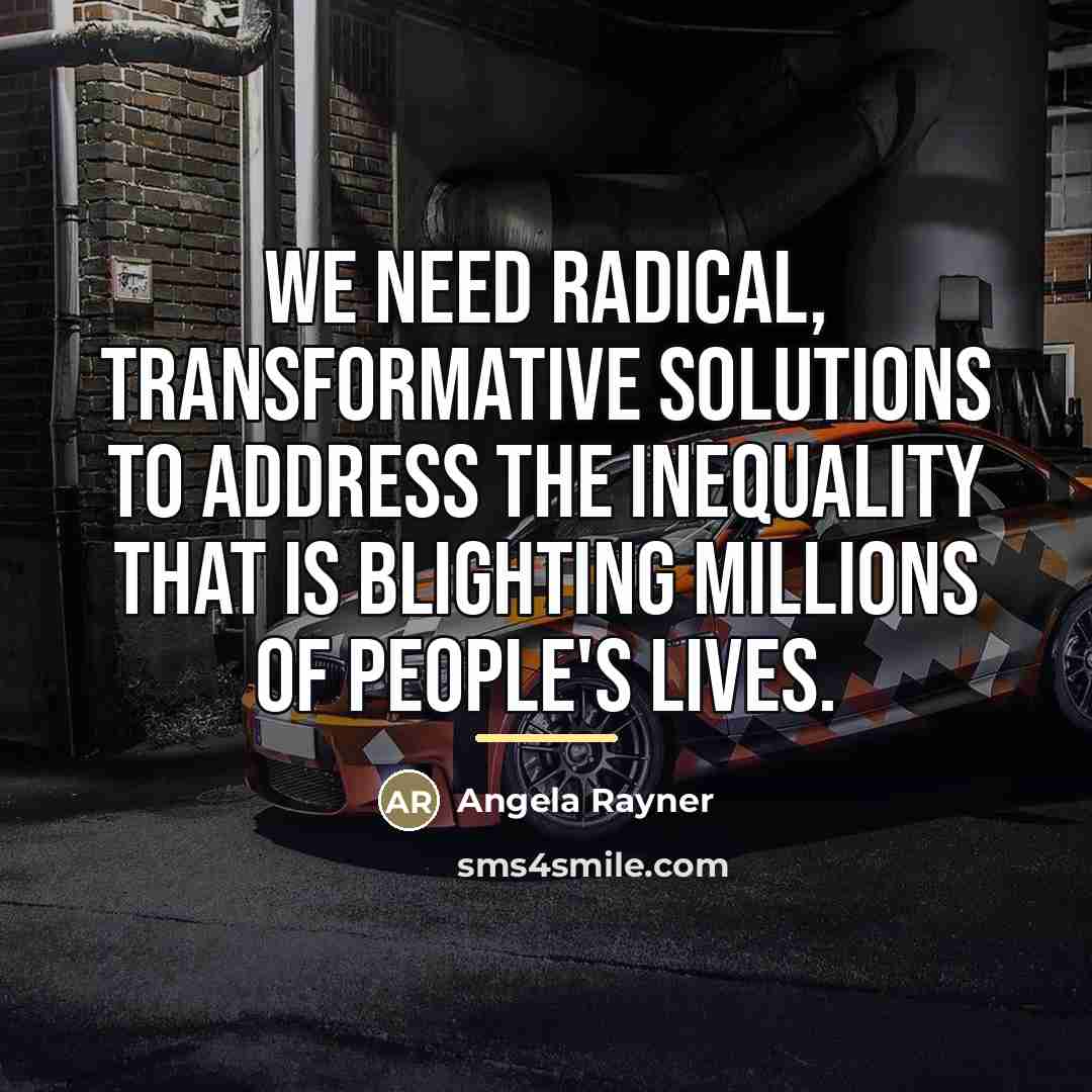 “We need radical, transformative solutions to address the inequality that…” quote by Angela Rayner