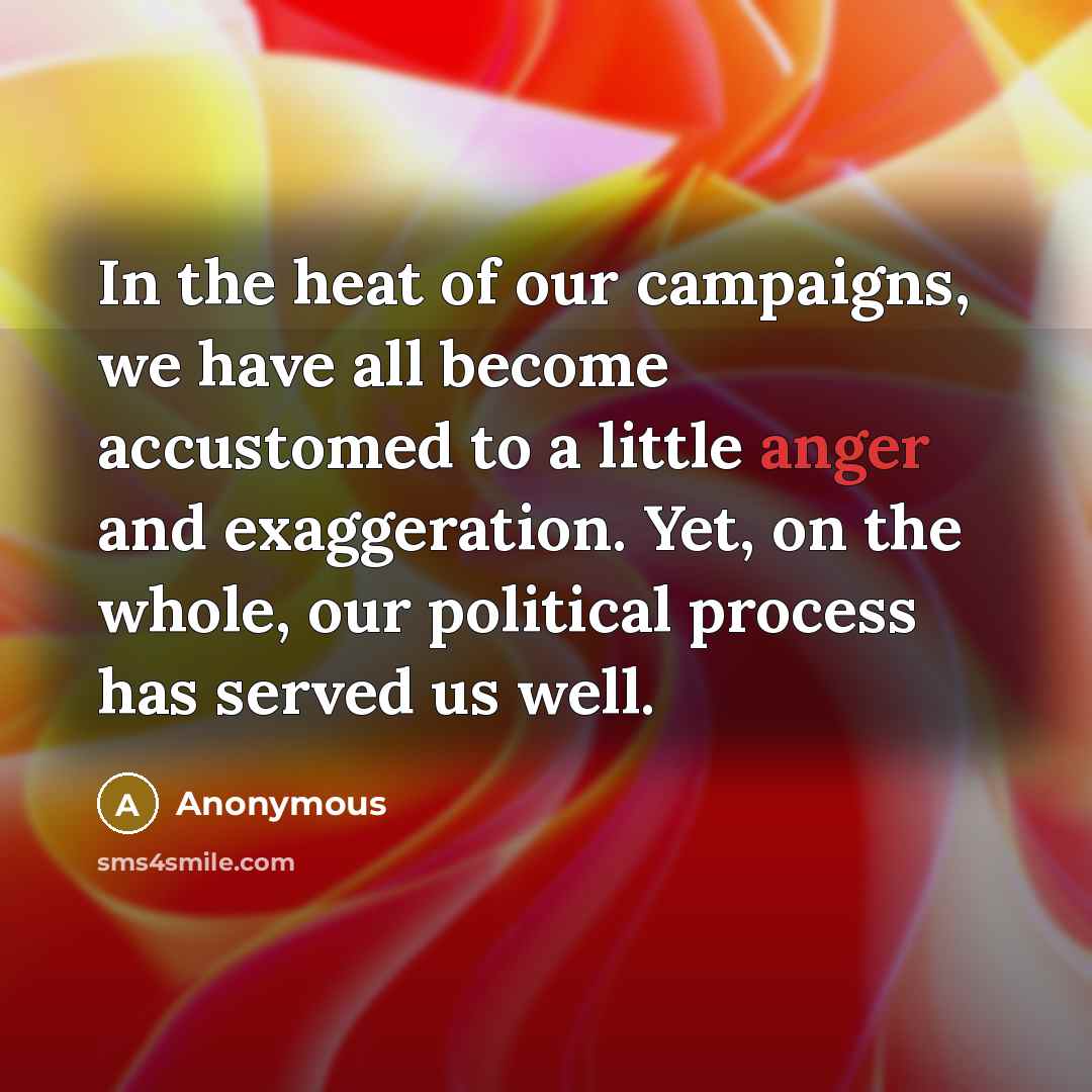 “In the heat of our campaigns, we have all become…” quote by Anonymous