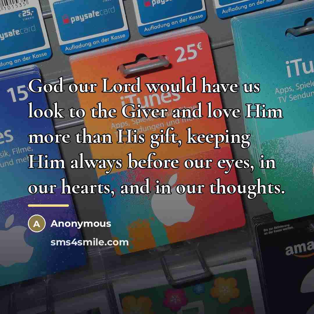 “God our Lord would have us look to the Giver…” quote by Anonymous