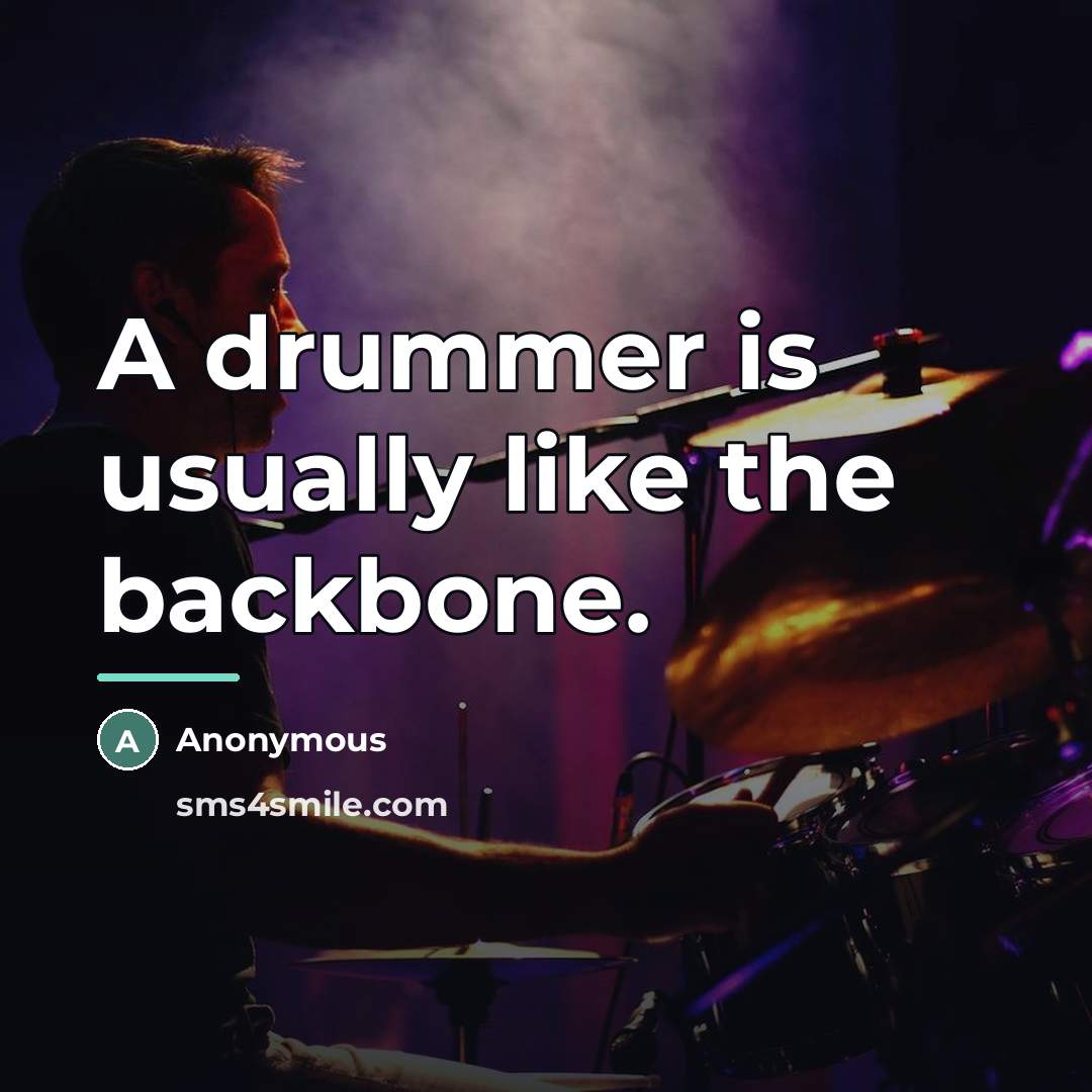 “A drummer is usually like the backbone.…” quote by Anonymous