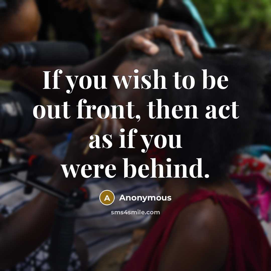 “If you wish to be out front, then act as…” quote by Anonymous