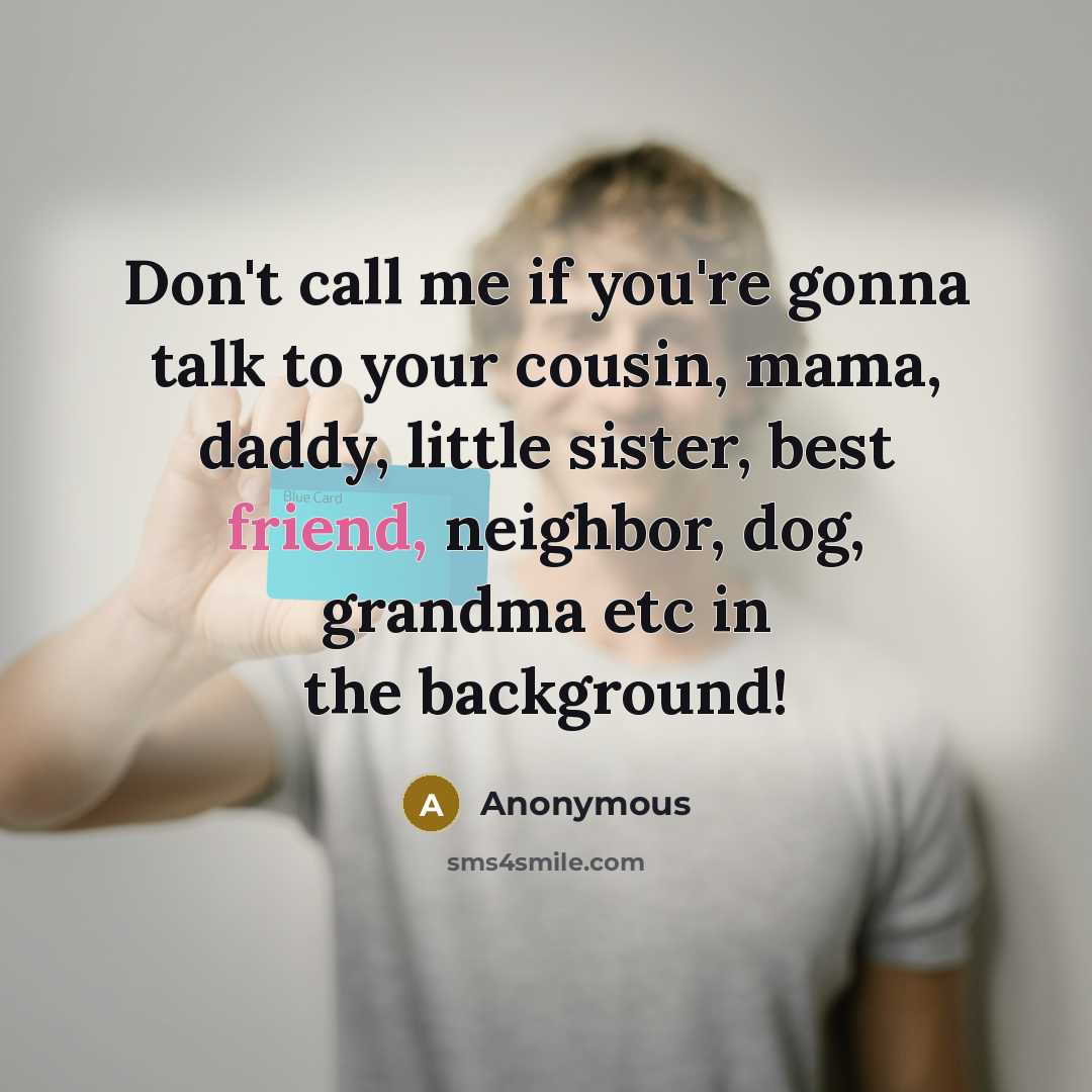 “Don't call me if you're gonna talk to your cousin,…” quote by Anonymous