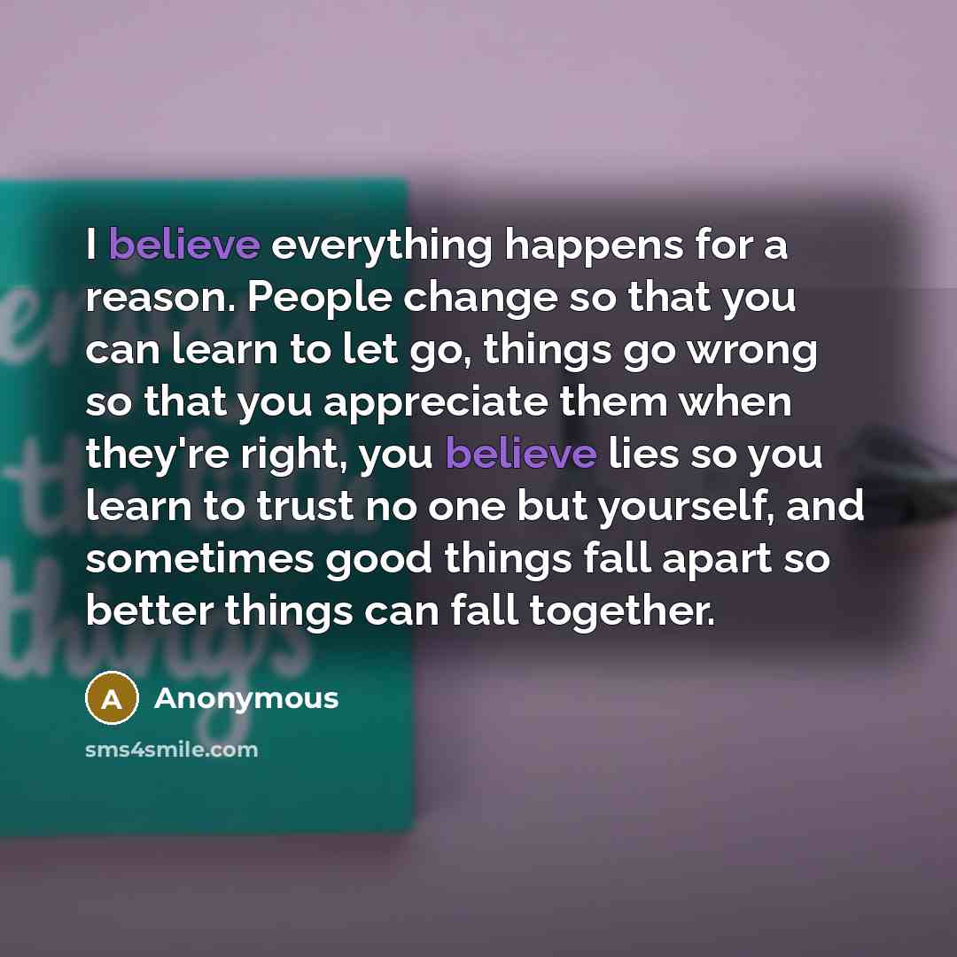 “I believe everything happens for a reason. People change so…” quote by Anonymous