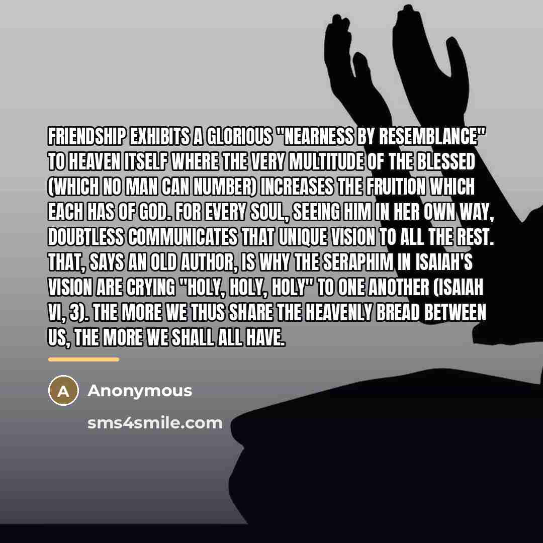 “Friendship exhibits a glorious "nearness by resemblance" to Heaven itself…” quote by Anonymous