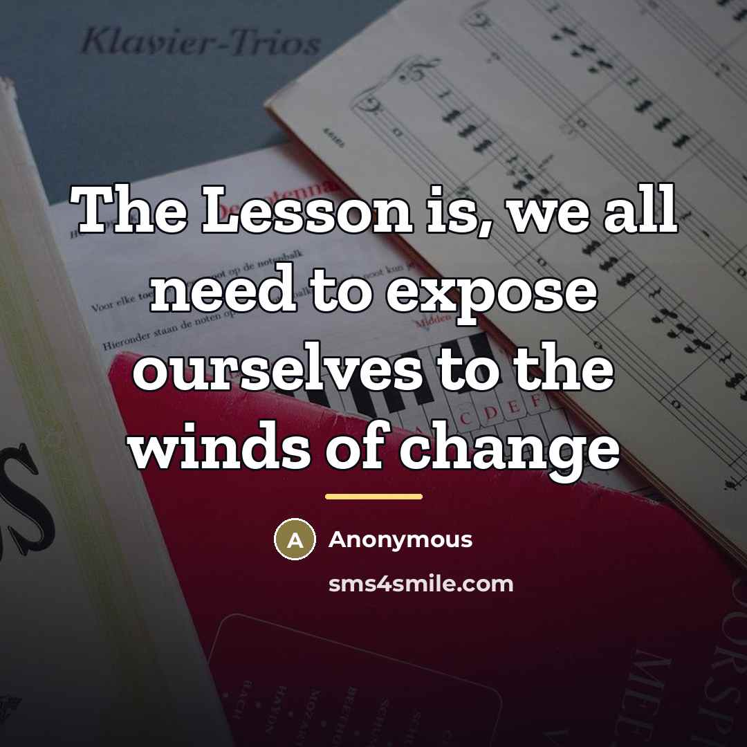 “The Lesson is, we all need to expose ourselves to…” quote by Anonymous