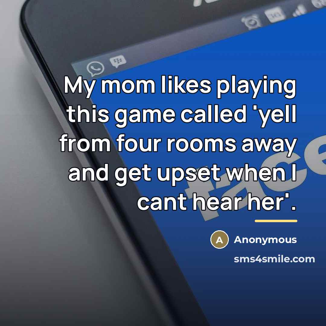 “My mom likes playing this game called 'yell from four…” quote by Anonymous