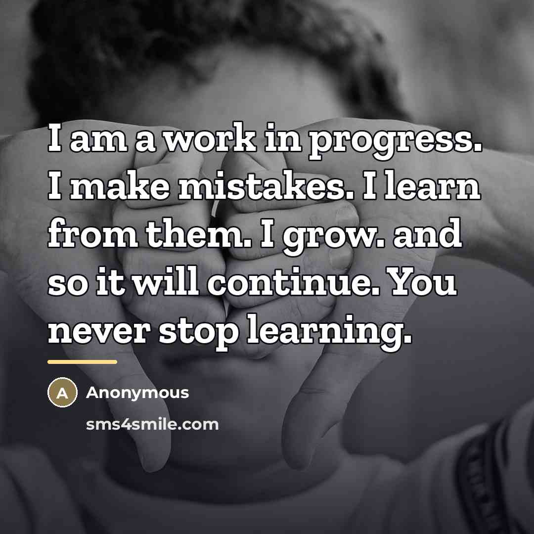 “I am a work in progress. I make mistakes. I…” quote by Anonymous