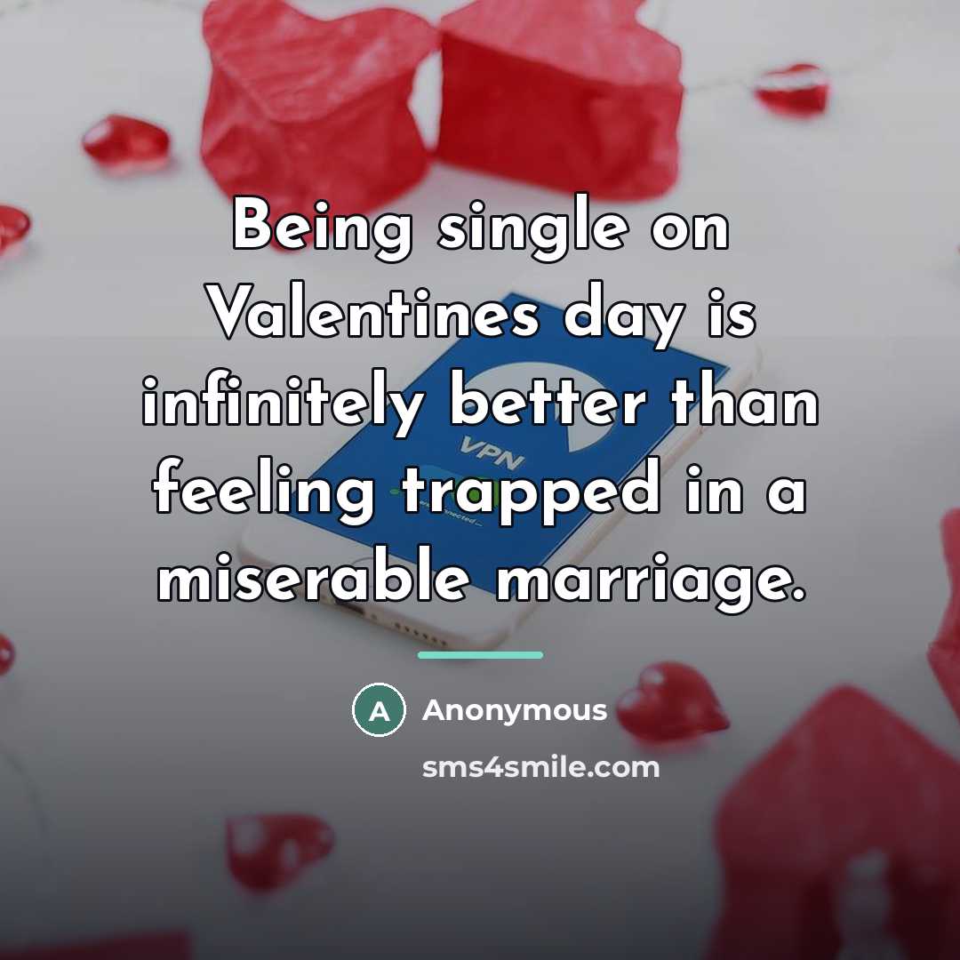 “Being single on Valentines day is infinitely better than feeling…” quote by Anonymous