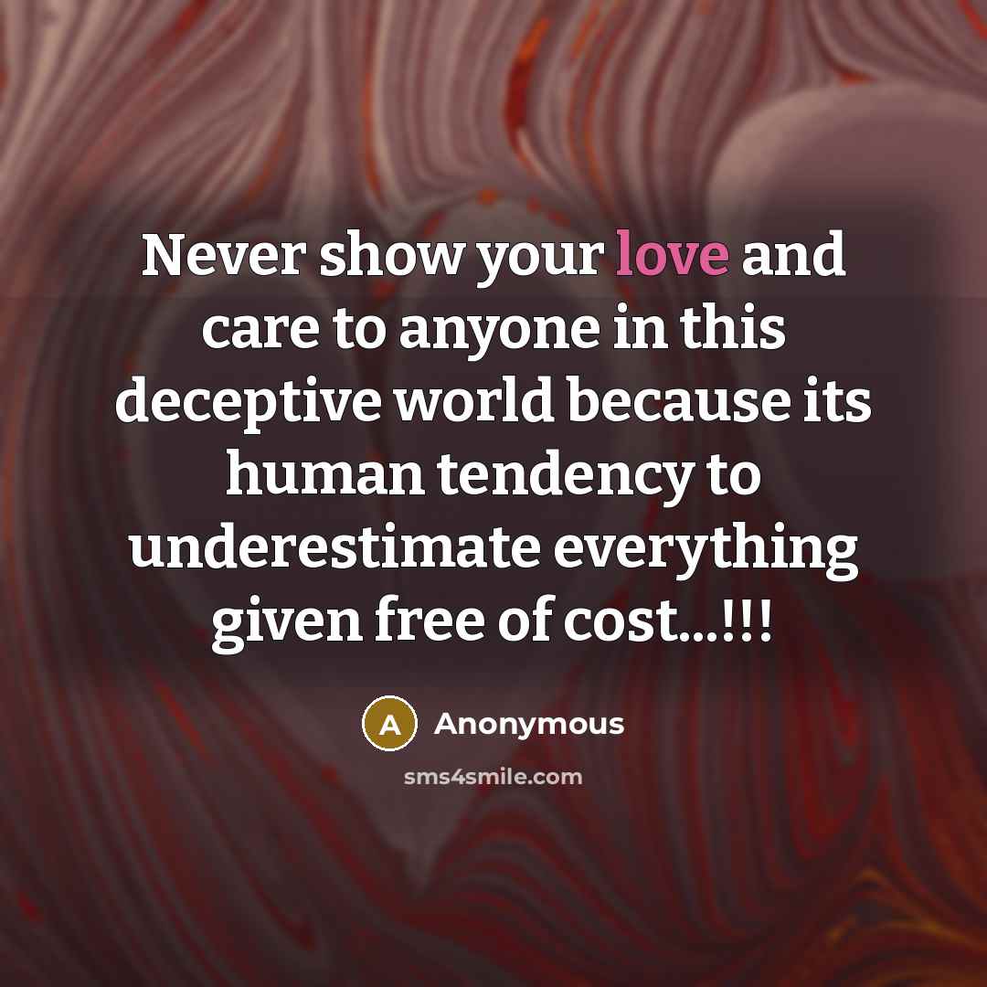 “Never show your love and care to anyone in this…” quote by Anonymous