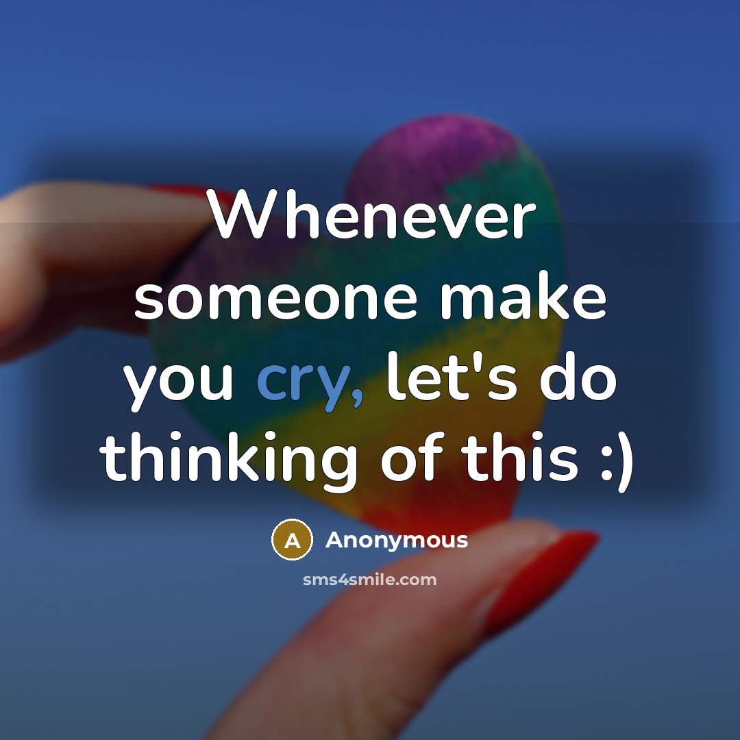 “Whenever someone make you cry, let's do thinking of this…” quote by Anonymous