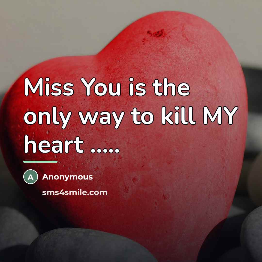 “Miss You is the only way to kill MY heart…” quote by Anonymous