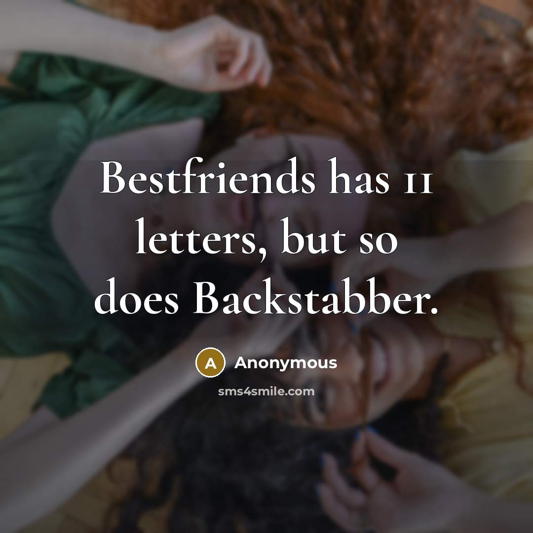 “Bestfriends has 11 letters, but so does Backstabber.…” quote by Anonymous