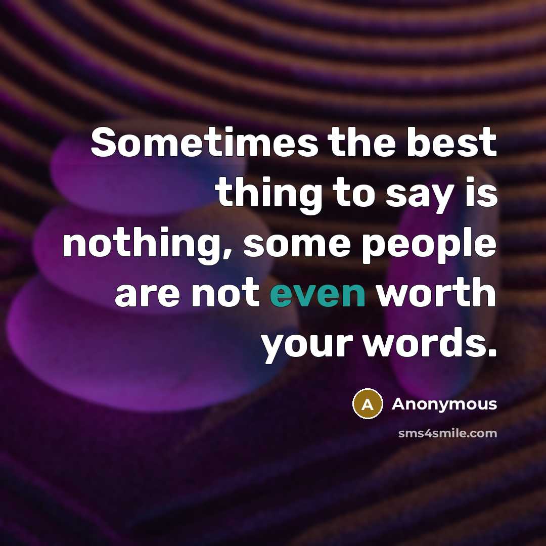 “Sometimes the best thing to say is nothing, some people…” quote by Anonymous