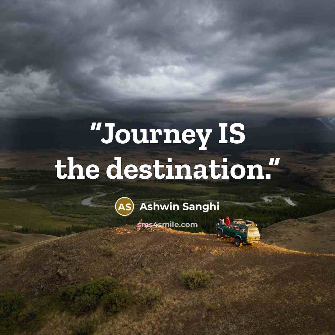 “Journey IS the destination.” quote by Ashwin Sanghi