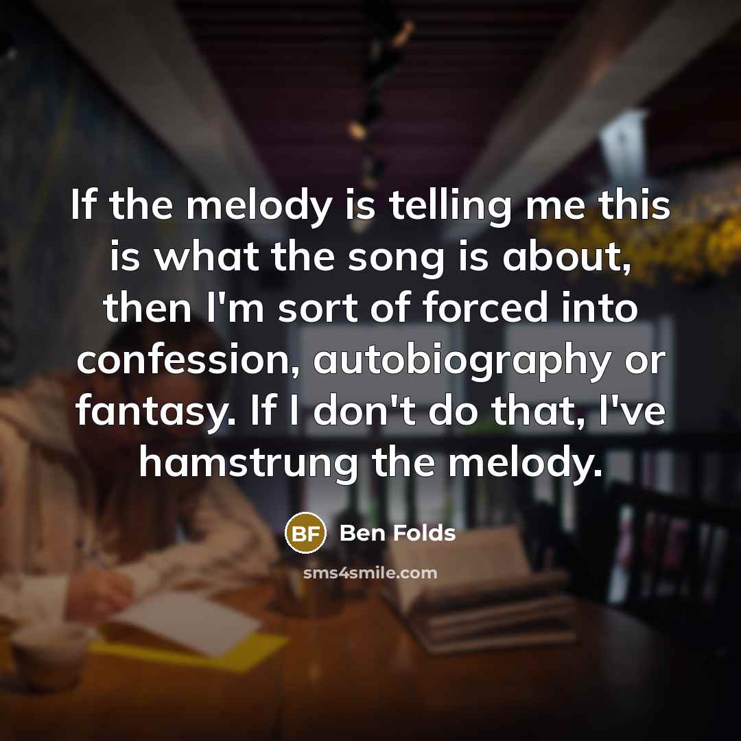 “If the melody is telling me this is what the…” quote by Ben Folds