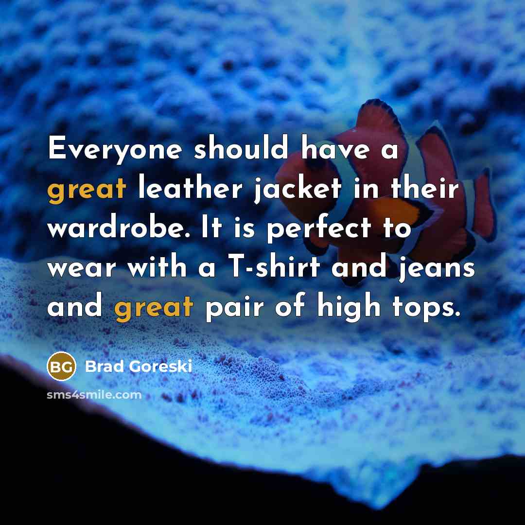“Everyone should have a great leather jacket in their wardrobe.…” quote by Brad Goreski