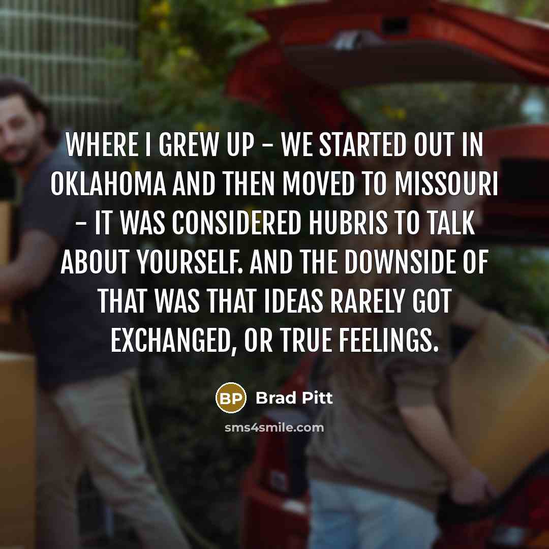 “Where I grew up - we started out in Oklahoma…” quote by Brad Pitt
