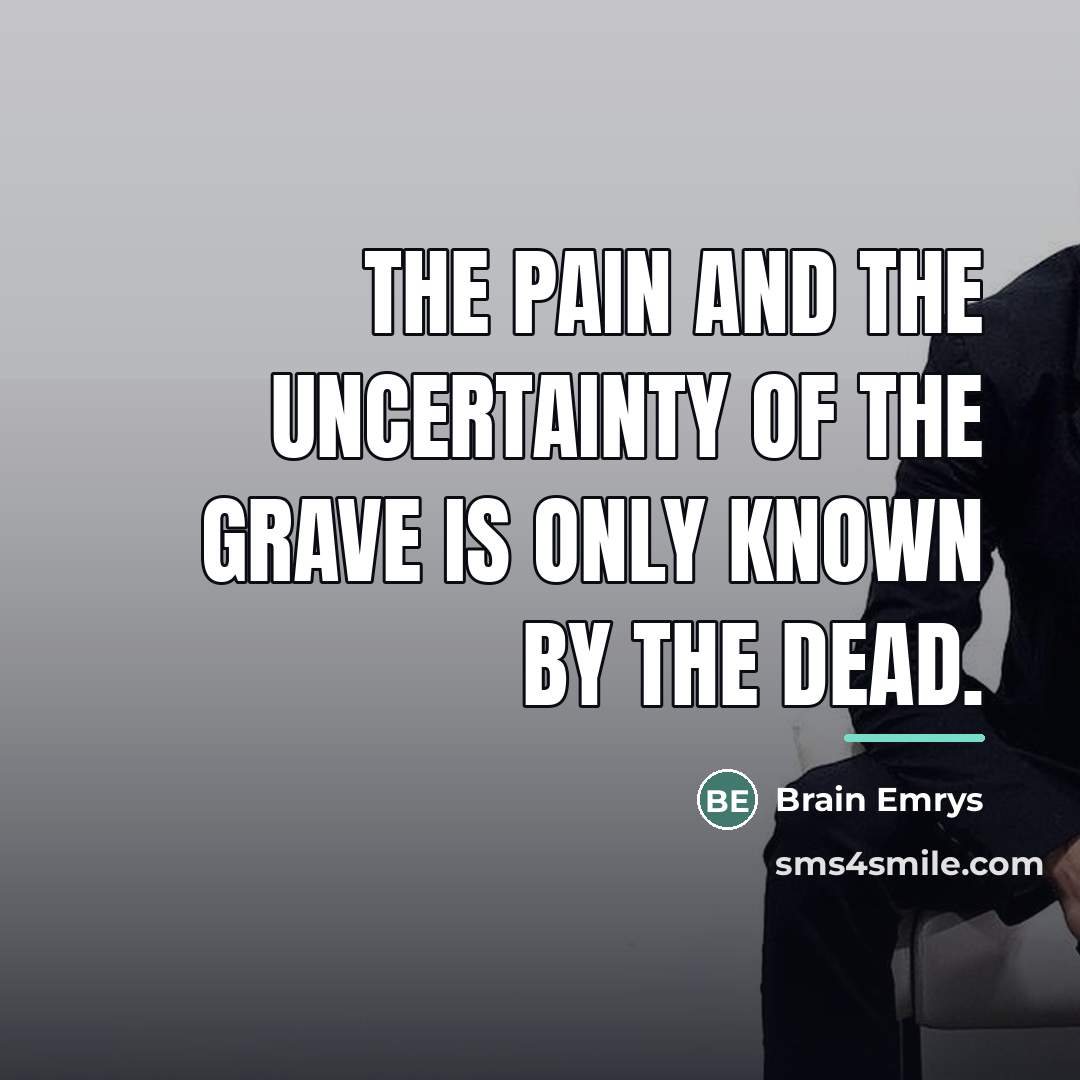“The pain and the uncertainty of the grave is only…” quote by Brain Emrys