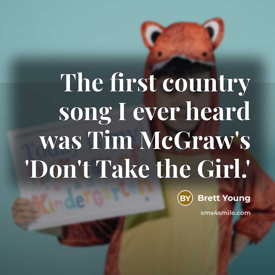 “The first country song I ever heard was Tim McGraw's…” quote by Brett Young