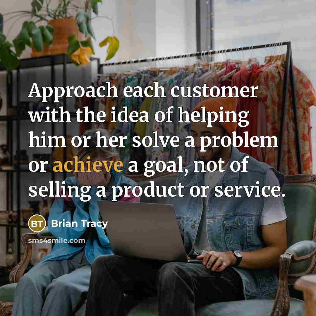 “Approach each customer with the idea of helping him or…” quote by Brian Tracy