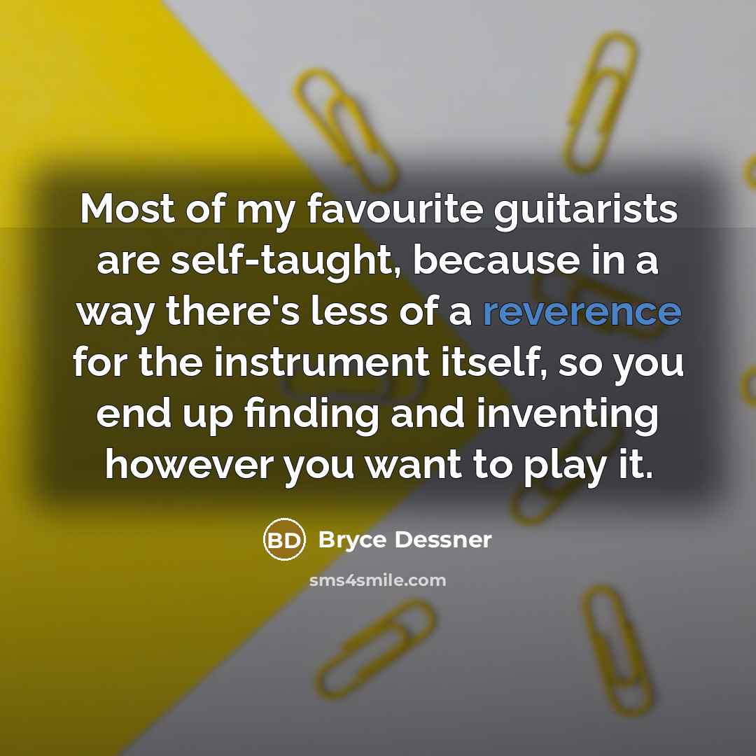 “Most of my favourite guitarists are self-taught, because in a…” quote by Bryce Dessner