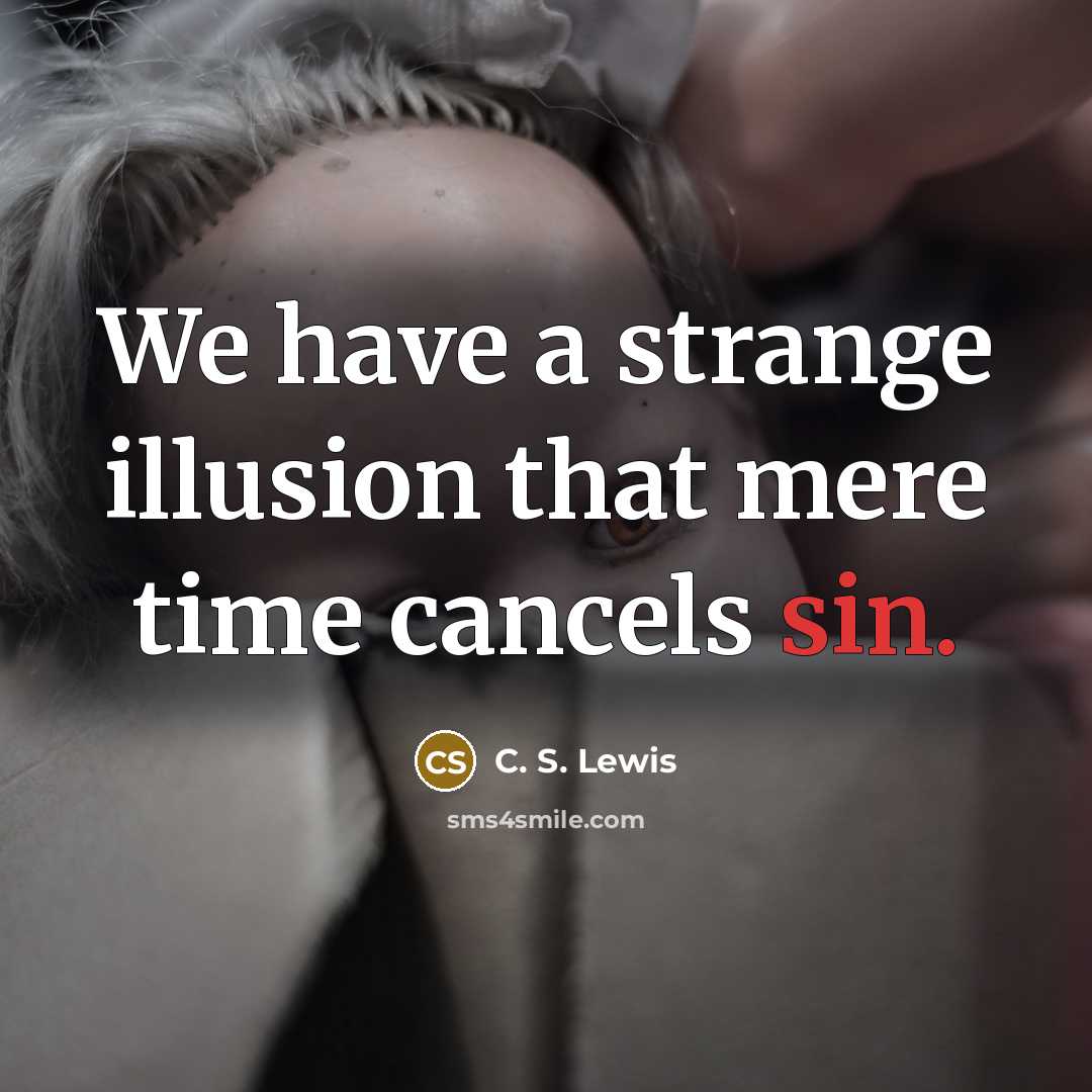 “We have a strange illusion that mere time cancels sin.…” quote by C. S. Lewis