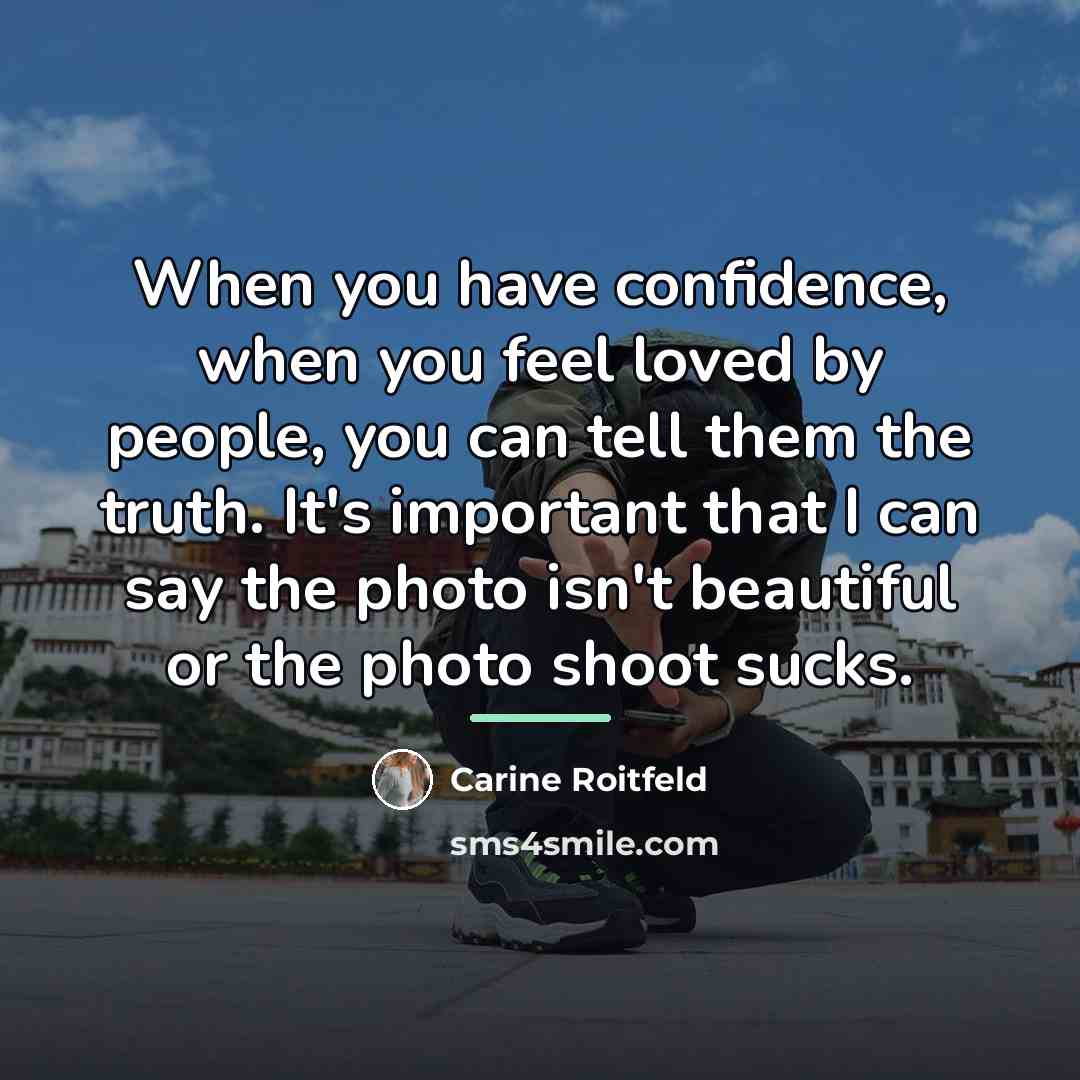 “When you have confidence, when you feel loved by people,…” quote by Carine Roitfeld