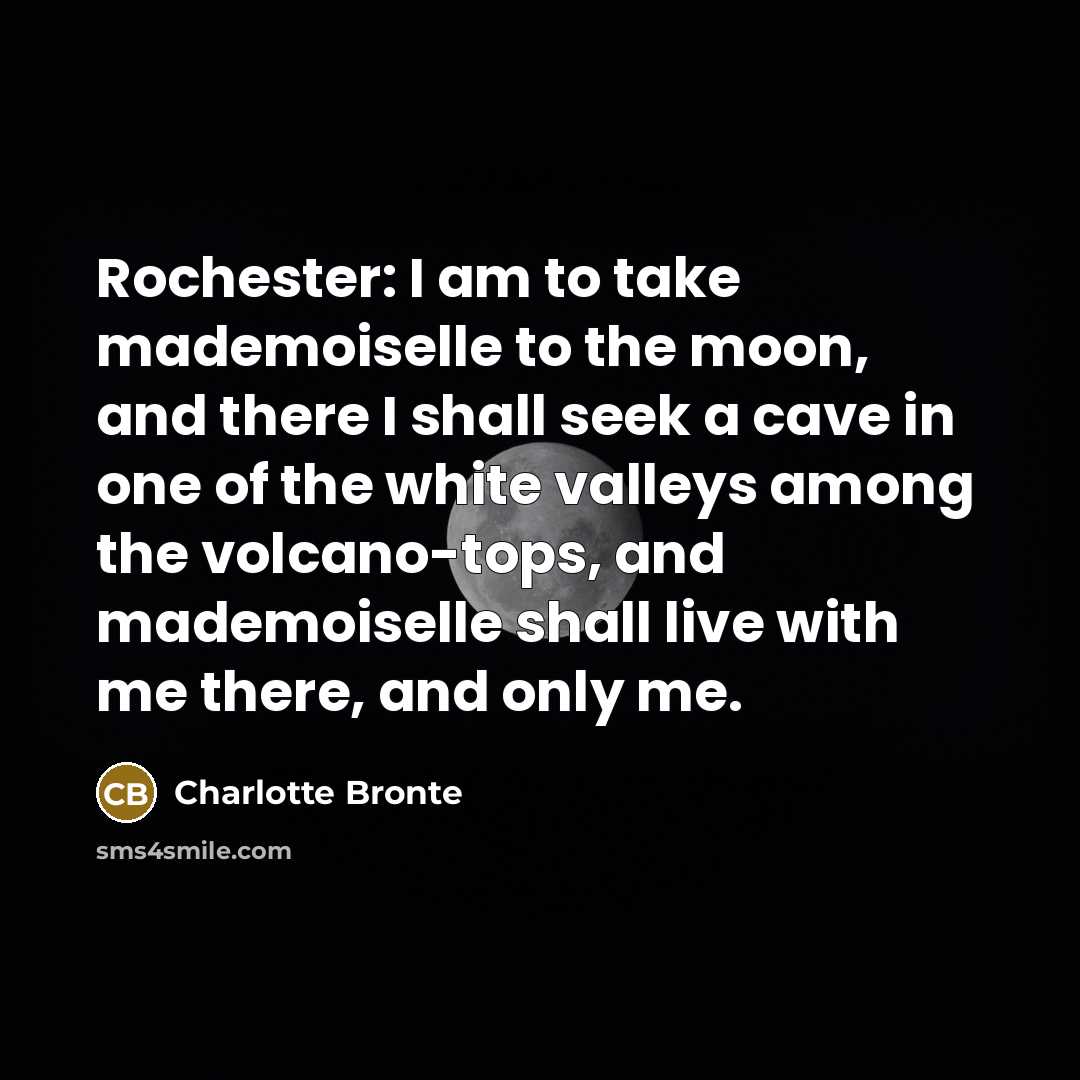 “Rochester: I am to take mademoiselle to the moon, and…” quote by Charlotte Bronte