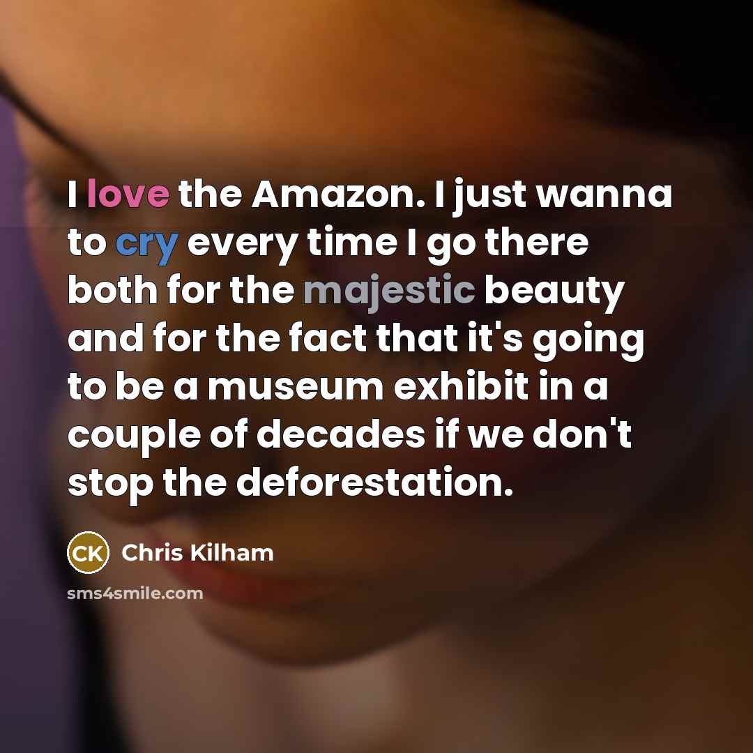 “I love the Amazon. I just wanna to cry every…” quote by Chris Kilham