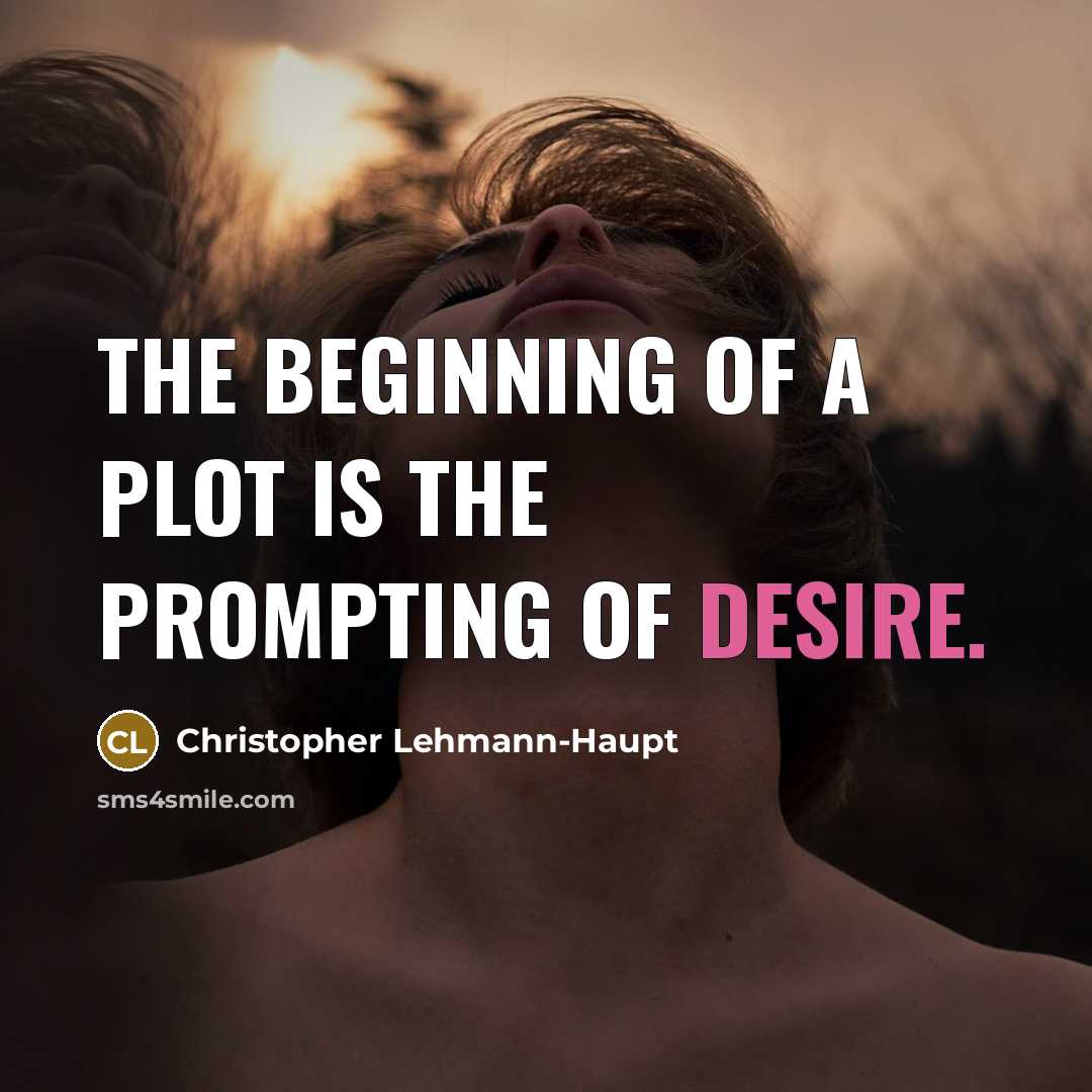 “The beginning of a plot is the prompting of desire.…” quote by Christopher Lehmann-Haupt