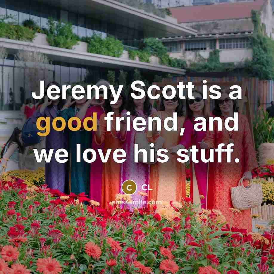 “Jeremy Scott is a good friend, and we love his…” quote by CL